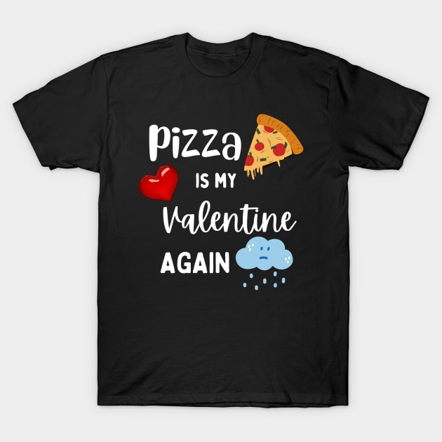 Pizza is my Valentine again T-Shirt by Nice Surprise